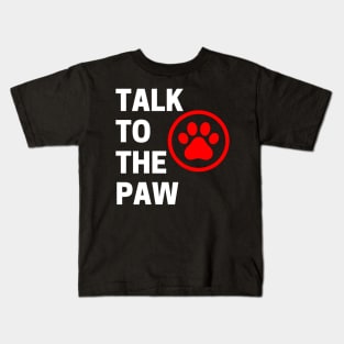 Talk To The Paw. Funny Dog or Cat Owner Design For All Dog And Cat Lovers. White and Red Kids T-Shirt